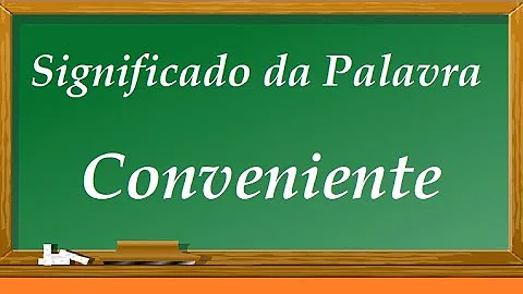 Qual o sentido da palavra conveniente?