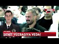 ŞEHİT YÜZBAŞIYA VEDA!