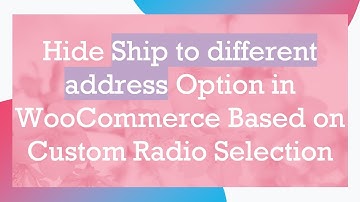 Hide Ship to different address Option in WooCommerce Based on Custom Radio Selection