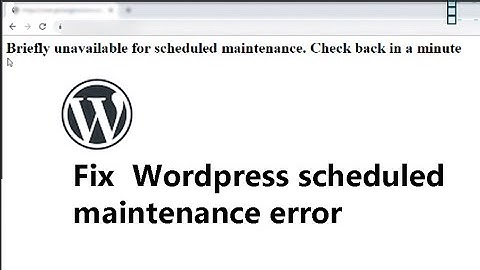 Wordpress Fix: Briefly unavailable for scheduled maintenance. Check back in a minute