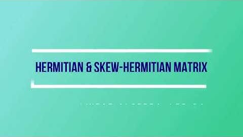 Lec - 24 Hermitian and Skew-Hermitian Matrix | CSIR UGC NET | IIT JAM | GATE MA | DU B Sc M Sc Maths