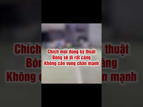 Video Chích Bóng Đúng Kỹ Thuật - Sút Bóng Mạnh Thế Nào - youtube