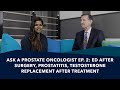 ED after Surgery, Prostatitis, and Testosterone Replacement | Ask a Prostate Expert