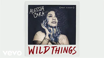 Alessia Cara - Wild Things ft. G-Eazy (Official Audio)