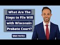 Attorney Thomas B. Burton answers the following question: "What Are The Steps to File Will with Wisconsin Probate Court?"