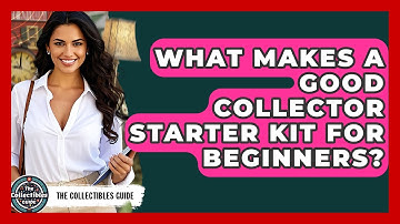 What Makes A Good Collector Starter Kit For Beginners? - The Collectibles Guide