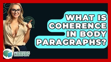What Is Coherence In Body Paragraphs? - The Language Library