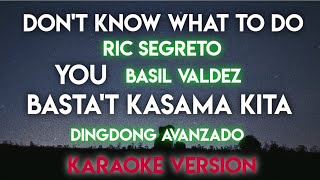 DON&#39;T KNOW WHAT TO DO - RIC SEGRETO │ YOU - BASIL VALDEZ │ BASTA&#39;T KASAMA KITA - DINGDONG AVANZADO