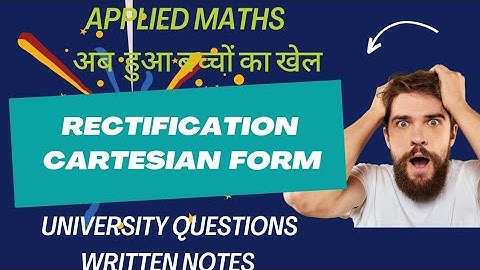 Rectification | Cartesian form | university questions Notes| Applied/ Engineering Maths | TKG