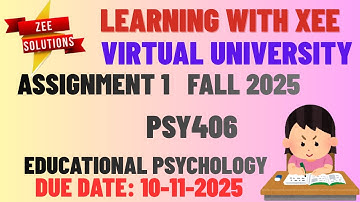 PSY406 EDUCATIONAL PSYCHOLOGY Assignment FALL 2025 Virtual University of Pakistan