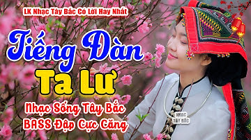 LK Nhạc Tây Bắc REMIX 2024 | TIẾNG ĐÀN TA LƯ | Khúc Hát Núi Rừng BASS Đập Tưng Bừng Cả Bản Cùng Nghe