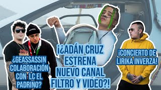 ¡¿Adán Cruz Estrena Nuevo Canal, Filtro y Video?! ¿Geassassin Ft Lc Padrino? y ¡Concierto de Lirika!