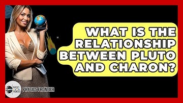 What Is The Relationship Between Pluto And Charon? - Physics Frontier