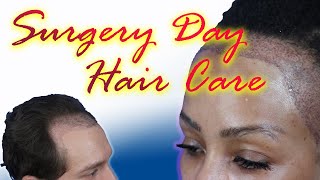 How to Wear your Hair after Hair Transplant Surgery - Steve Talks about Hair Care on Surgery Day