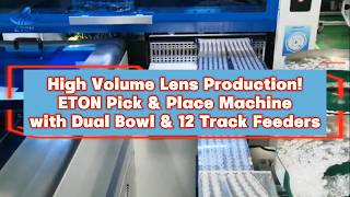 High Volume Lens Production! ETON Pick & Place Machine with Dual Bowl & 12 Track Feeders