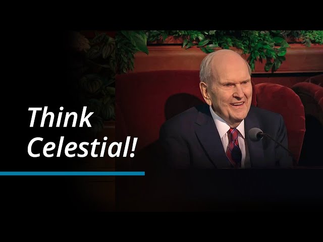 Think Celestial! | Russell M. Nelson | October 2023 General Conference class=