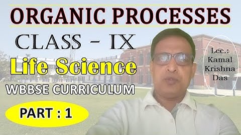 ORGANIC PROCESSES - জৈবনিক প্রক্রিয়া || LIFE SCIENCE || CLASS : IX || Part 1
