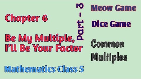 Mathmagic Class 5 | Chapter 6 Be My Multiple, I’ll Be Your Factor | Part - 3 | Meo Game, Dice Game