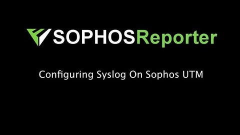 How To Configure Syslog In Sophos UTM