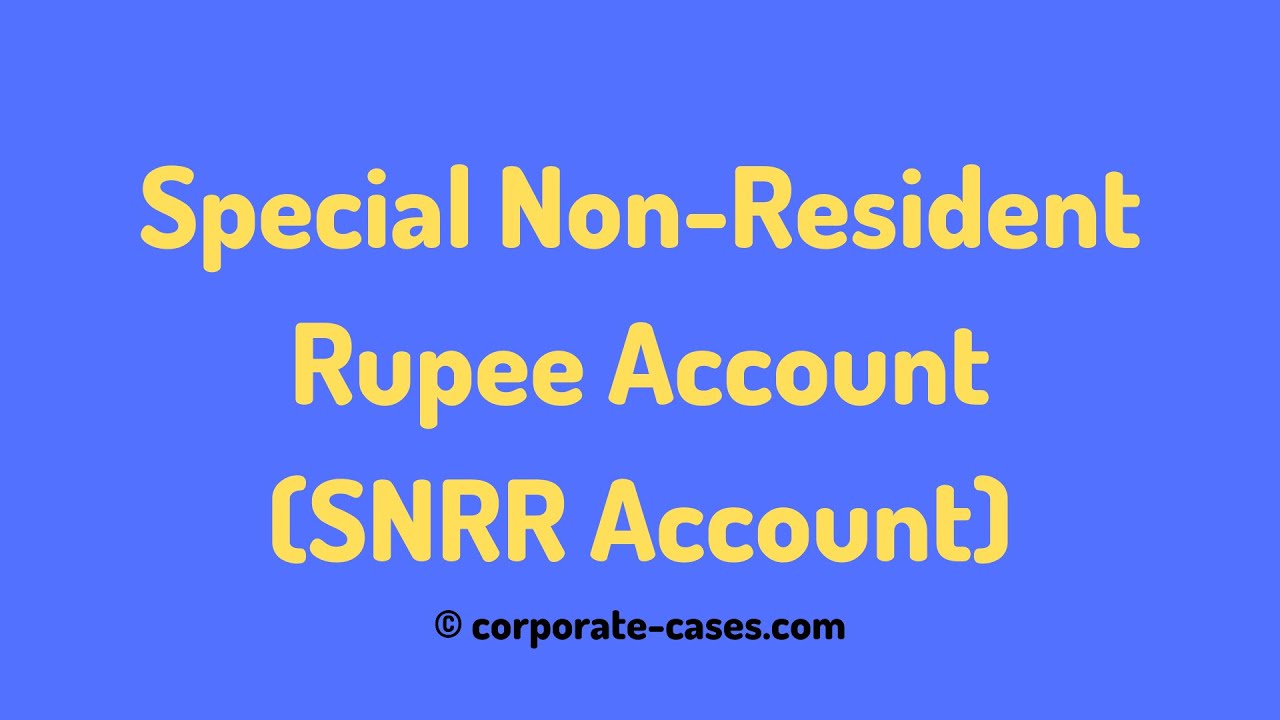 Special Non Resident Rupee Account SNRR Account Meaning Features 