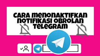 Cara menonaktifkan notifikasi obrolan telegram