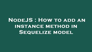 NodeJS : How to add an instance method in Sequelize model