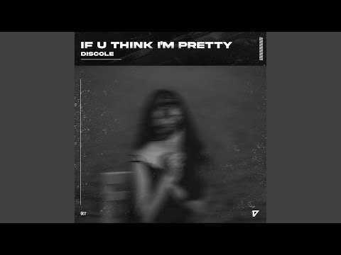 if u think i'm pretty