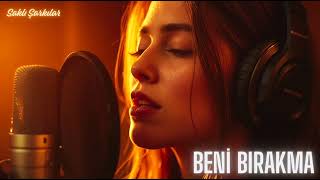 Beni Bırakma Duygusal Ayrılık Şarkısı Saklı Şarkılar