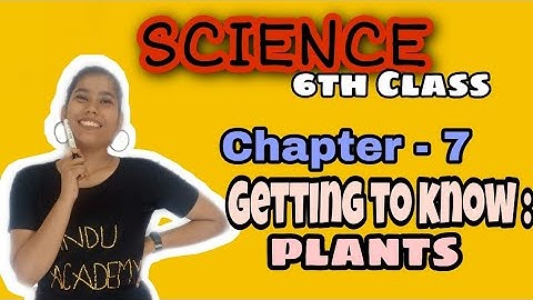 Chapter - 7 || Getting to know : Plants. || science 6th Class.