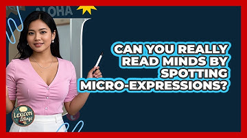 Can You Really Read Minds By Spotting Micro-expressions? - Lexicon Lounge