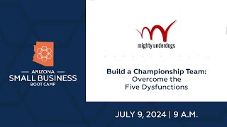 Small Business Boot Camp Session 327 - Build a Championship Team: Overcome the Five Dysfunctions