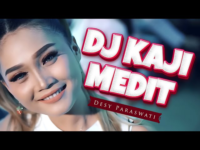 DJ KAJI MEDIT - Desy Paraswati | Remix | By DJ Suhadi Official class=