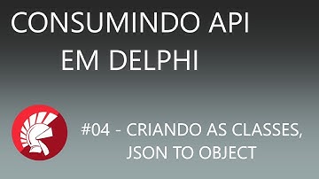 CONSUMINDO API NO DELPHI   #04   JSON TO OBJECT