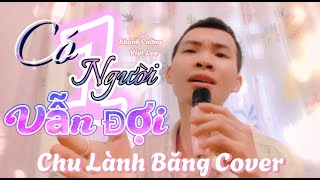 CÓ MỘT NGƯỜI VẪN ĐỢI | VIET LEE | CHU LÀNH BĂNG COVER .CÓ MỘT NGƯỜI VẪN ĐỨNG ĐÓ…CHILL