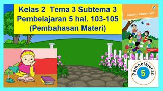 Kelas 2 Tema 3 Subtema 3 Pembelajaran 5 ha. 103-105 Tugasku Sehari-hari (Pembahasan materi)