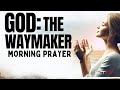 Morning Prayer to Trust the Waymaker | God Will Make a Way for You