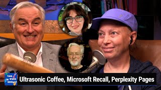 Sucked to LA  Ultrasonic Coffee, Microsoft Recall, Perplexity Pages