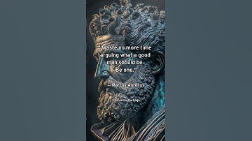 Waste No More Time Arguing About A Good Man – Marcus Aurelius – Stoicism