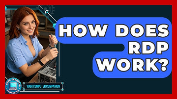 How Does RDP Work? - Your Computer Companion