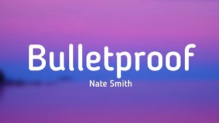 Nate Smith - Bulletproof (lyrics) @natesmithmusic
