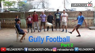 Gully Football | Indian Gully Football | Part 2 | Reloaders Tv