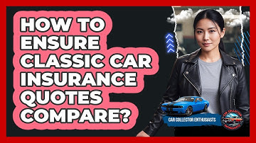 How to Ensure Classic Car Insurance Quotes Compare?