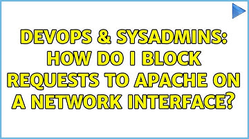 DevOps & SysAdmins: How do I block requests to Apache on a network interface? (3 Solutions!!)