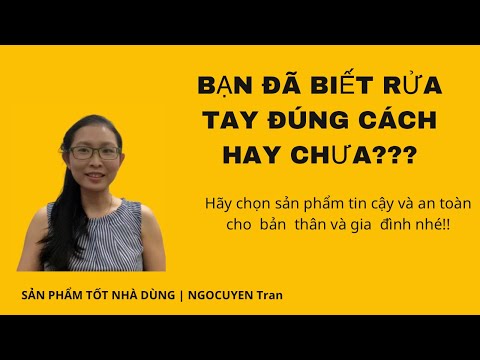 BẠN ĐÃ BIẾT RỬA TAY ĐÚNG CÁCH HAY CHƯA??? SẢN PHẨM TỐT NHÀ DÙNG| NGOCUYEN Tran