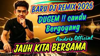 DJ REMIX TERBARU 2026 | CANDU BERGOYANG — JAUH KITA BERSAMA —  ( Andris  ) 