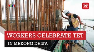 Workers celebrate Tet at irrigation project site in Mekong Delta | VTV World
