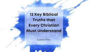 Famous 12 Key Biblical Truths that Every Christian Must Understand, Lesson 5 Profile