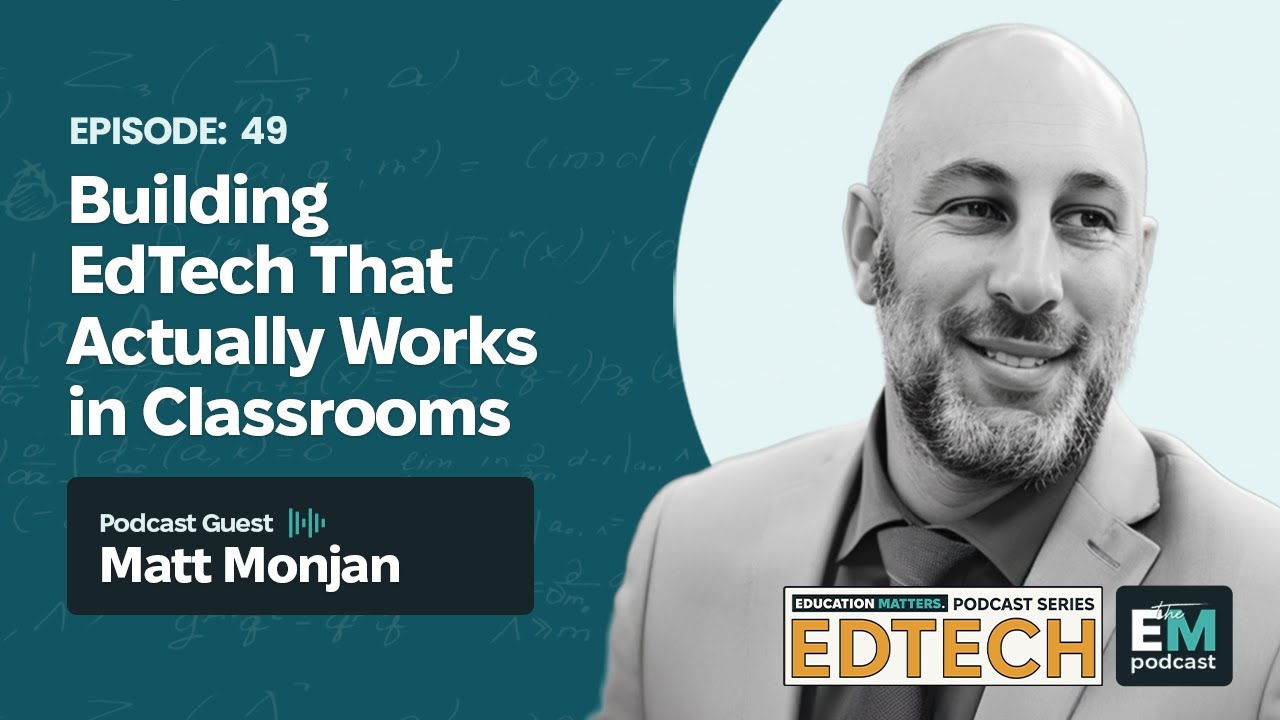 Episode 49 - Edtech Series | Matt Monjan: Building Edtech That Actually Works in Classrooms