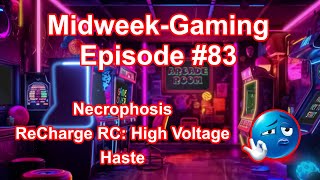 Midweek-Gaming - #83: Necrophosis / ReCharge RC: High Voltage / Haste