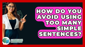 How Do You Avoid Using Too Many Simple Sentences? - The Language Library